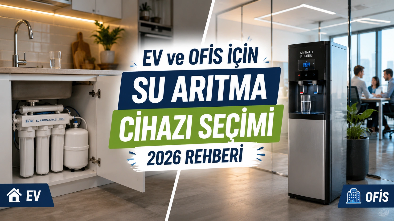 Ev ve Ofis İçin Su Arıtma Cihazı Seçimi: 2026 Kullanım Rehberi
